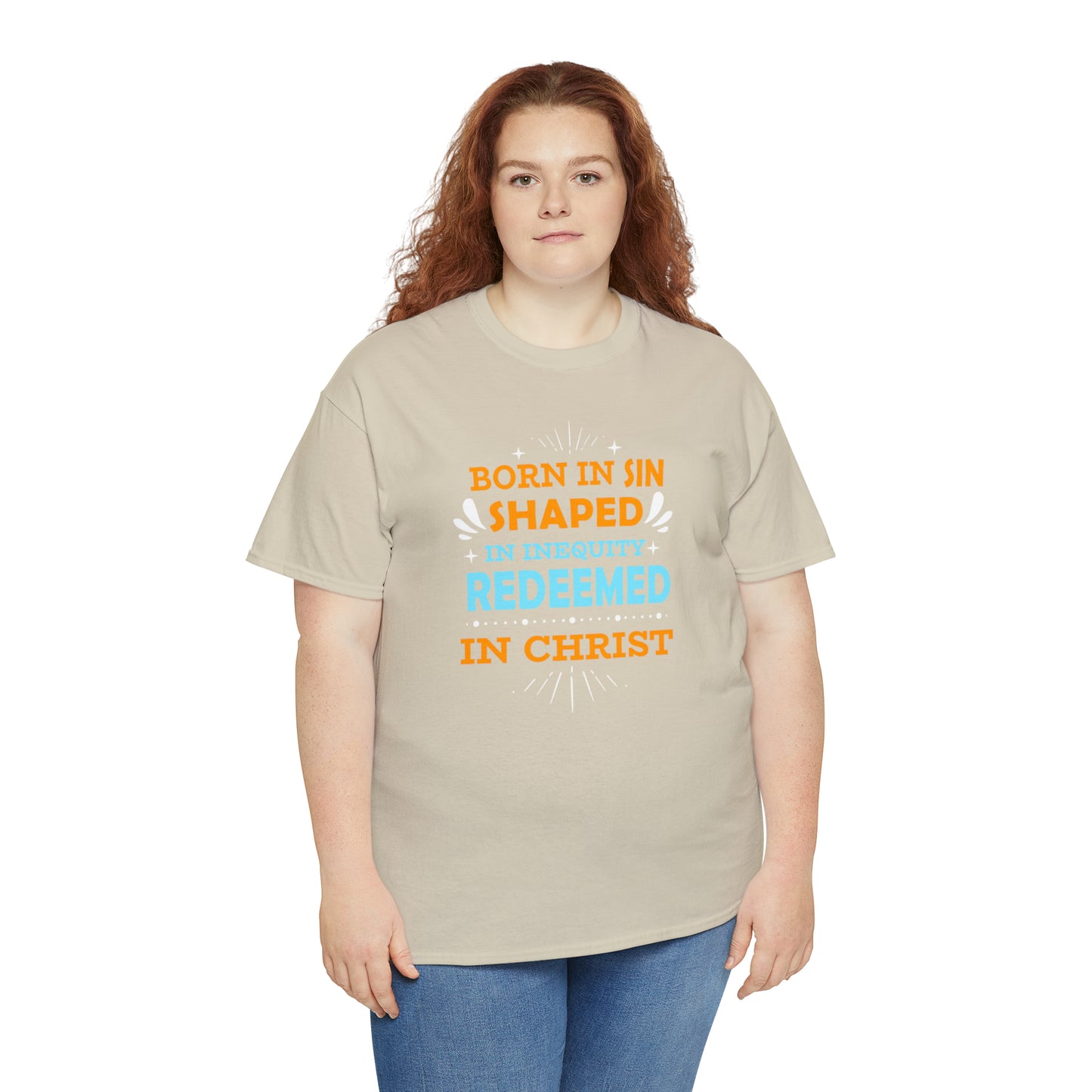 Born In Sin Shaped In Inequity Redeemed In Christ  Unisex Heavy Cotton Tee