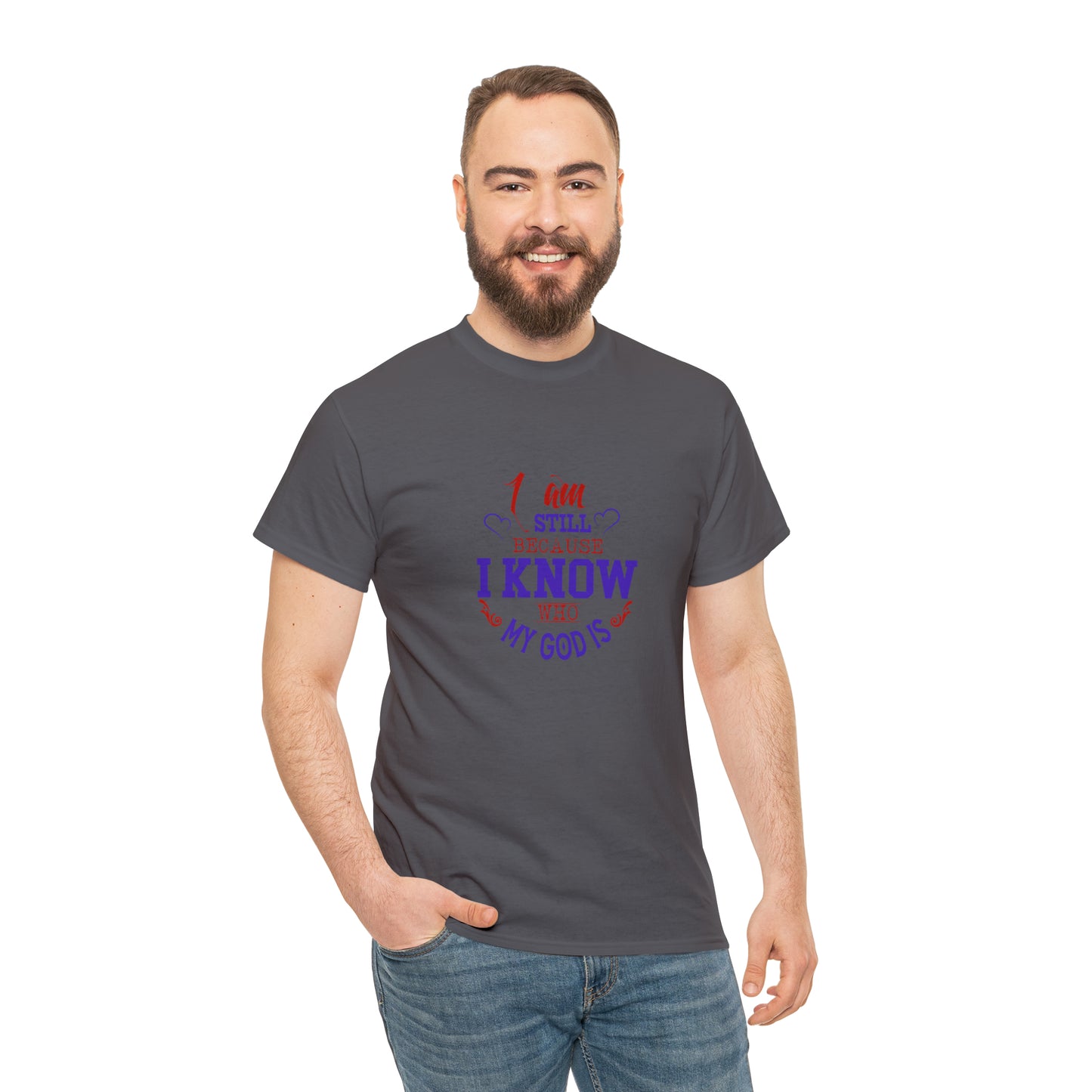 I Am Still Because I Know Who My God Is  Unisex Heavy Cotton Tee