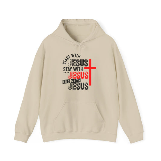 Start With Jesus Stay With Jesus End With Jesus  Unisex Christian Hooded Pullover Sweatshirt