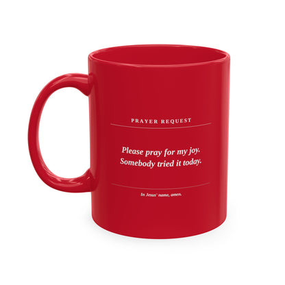 Prayer Request Ceramic Mug — "Please Pray for My Joy" Inspirational Coffee Cup