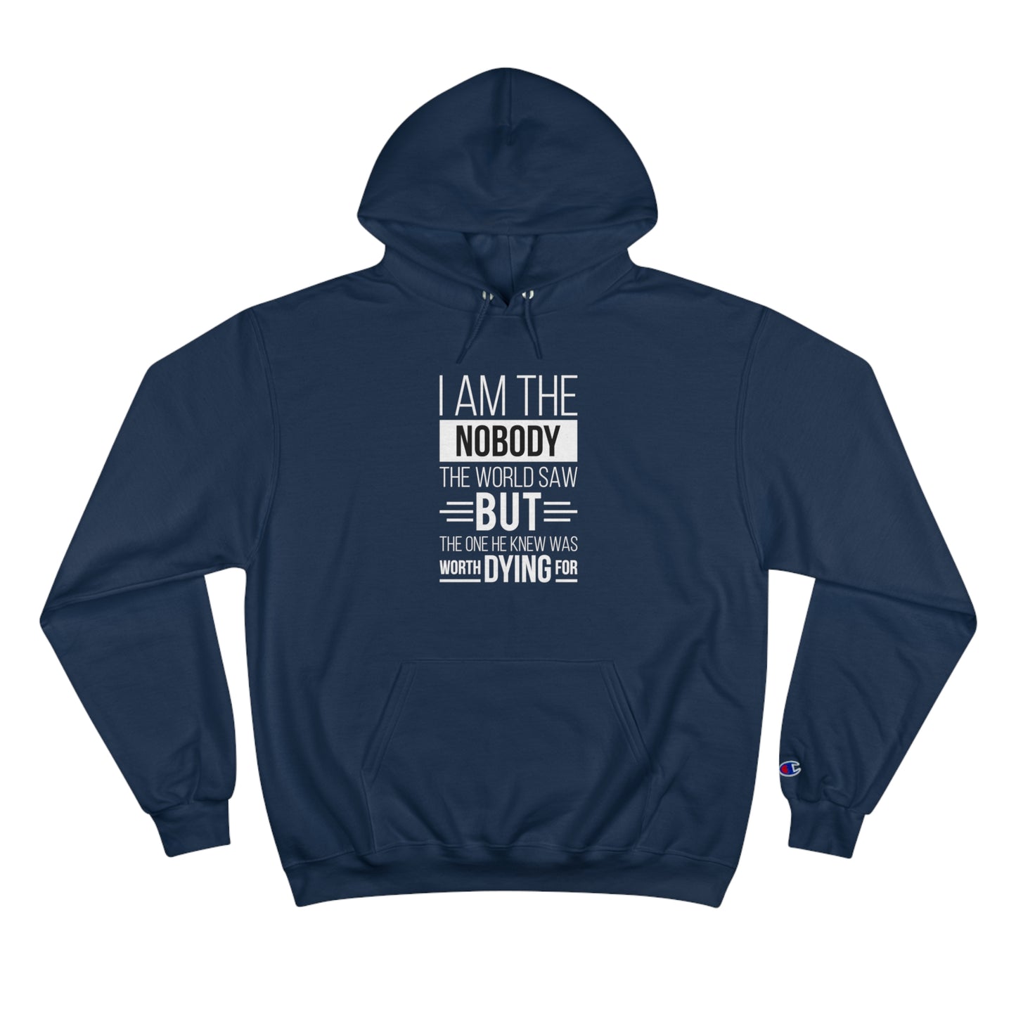 I Am The Nobody The World Saw But The One He Knew Was Worth Dying For Unisex Champion Hoodie