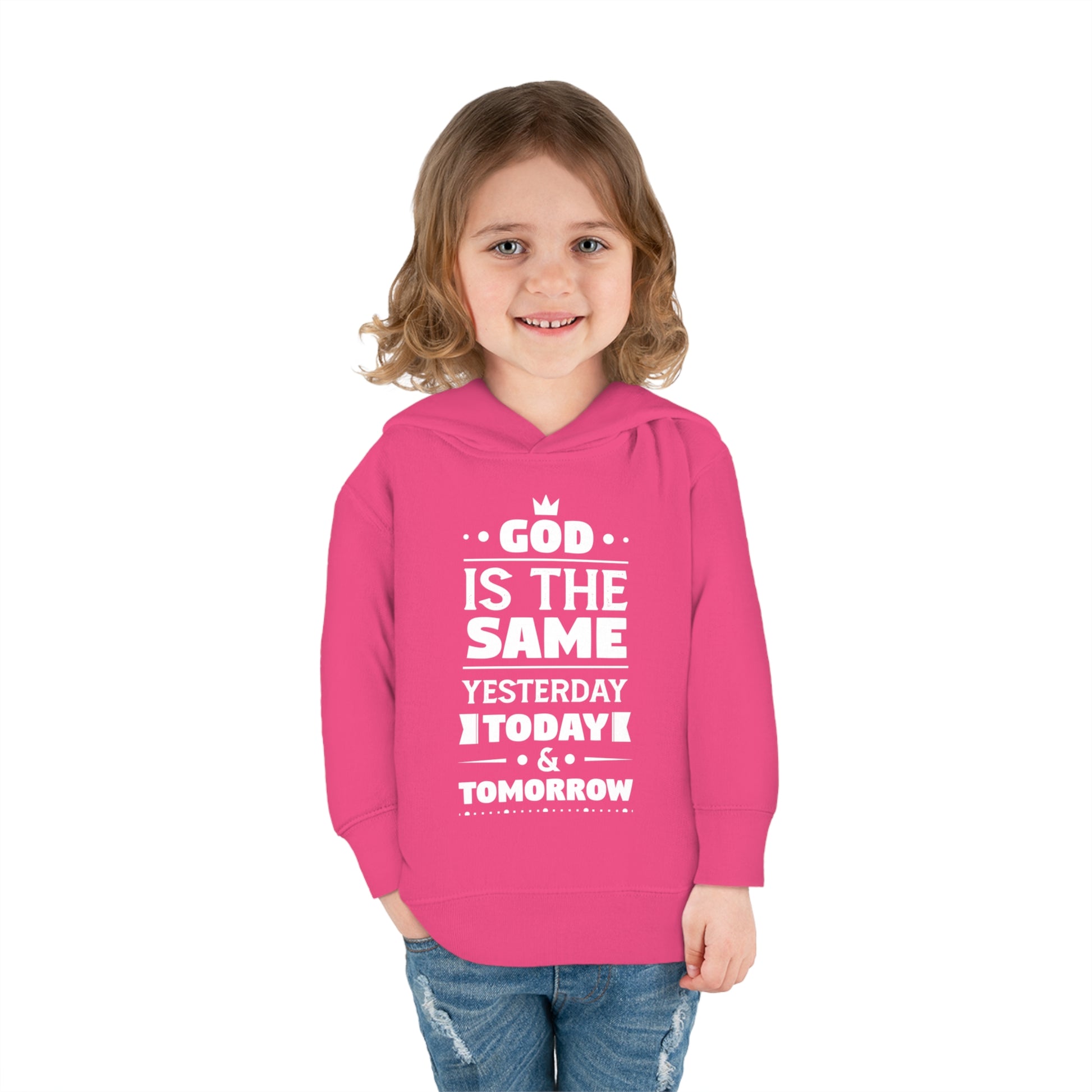 God Is The Same Yesterday Today & Tomorrow Toddler Pullover Fleece Hoodie Printify