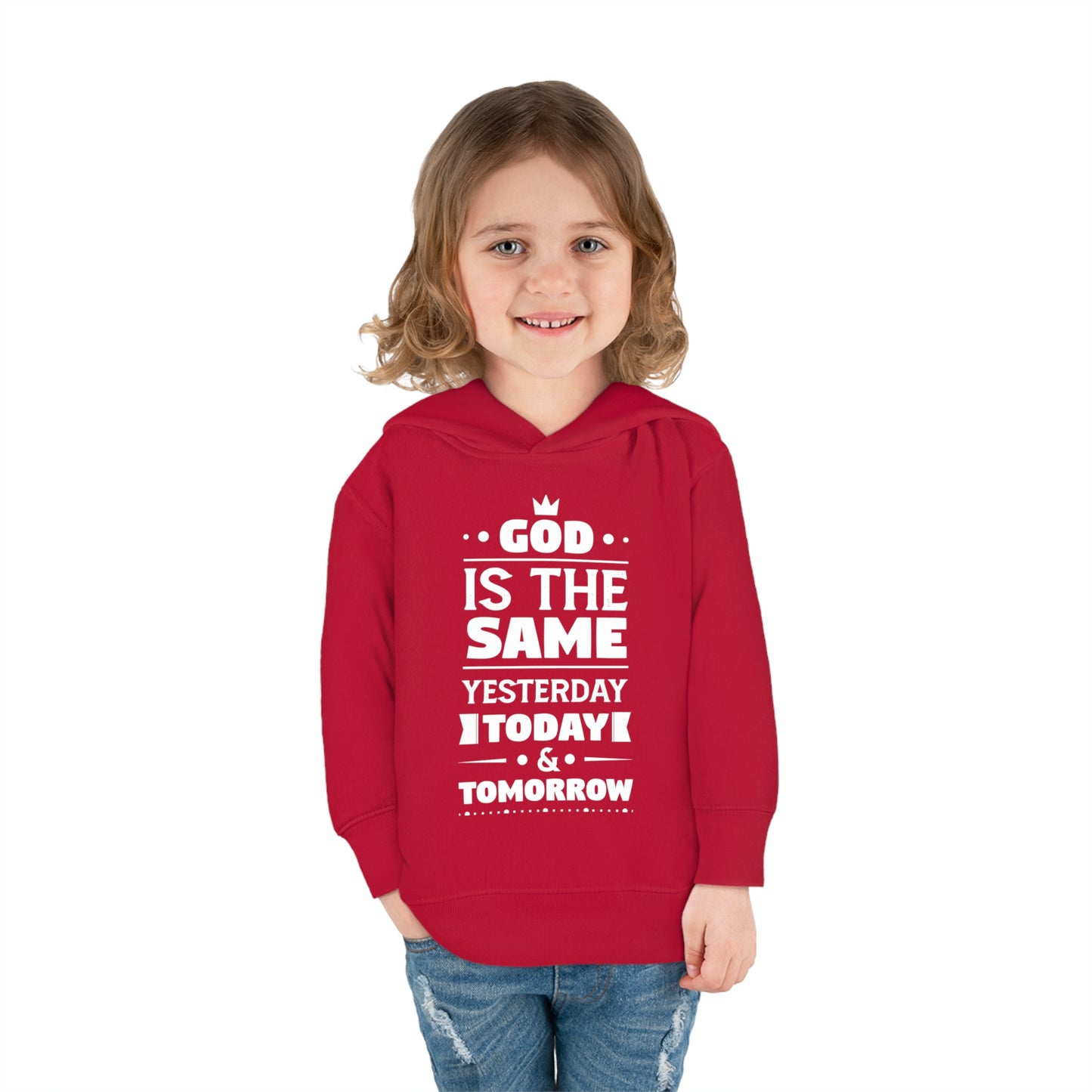 God Is The Same Yesterday Today & Tomorrow Toddler Pullover Fleece Hoodie Printify