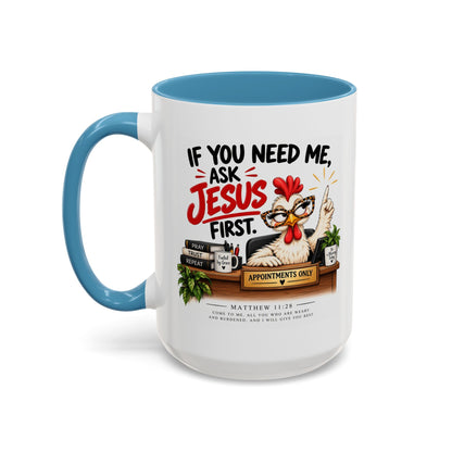 Christian Coffee Mug - "If You Need Me Ask Jesus First" Accent Mug (11/15oz)