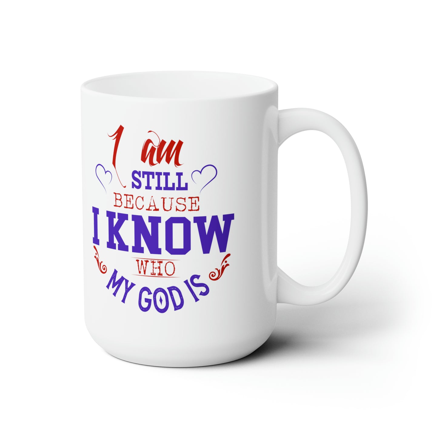 I Am Still Because I Know Who My God Is White Ceramic Mug 15oz (double sided printing) Printify