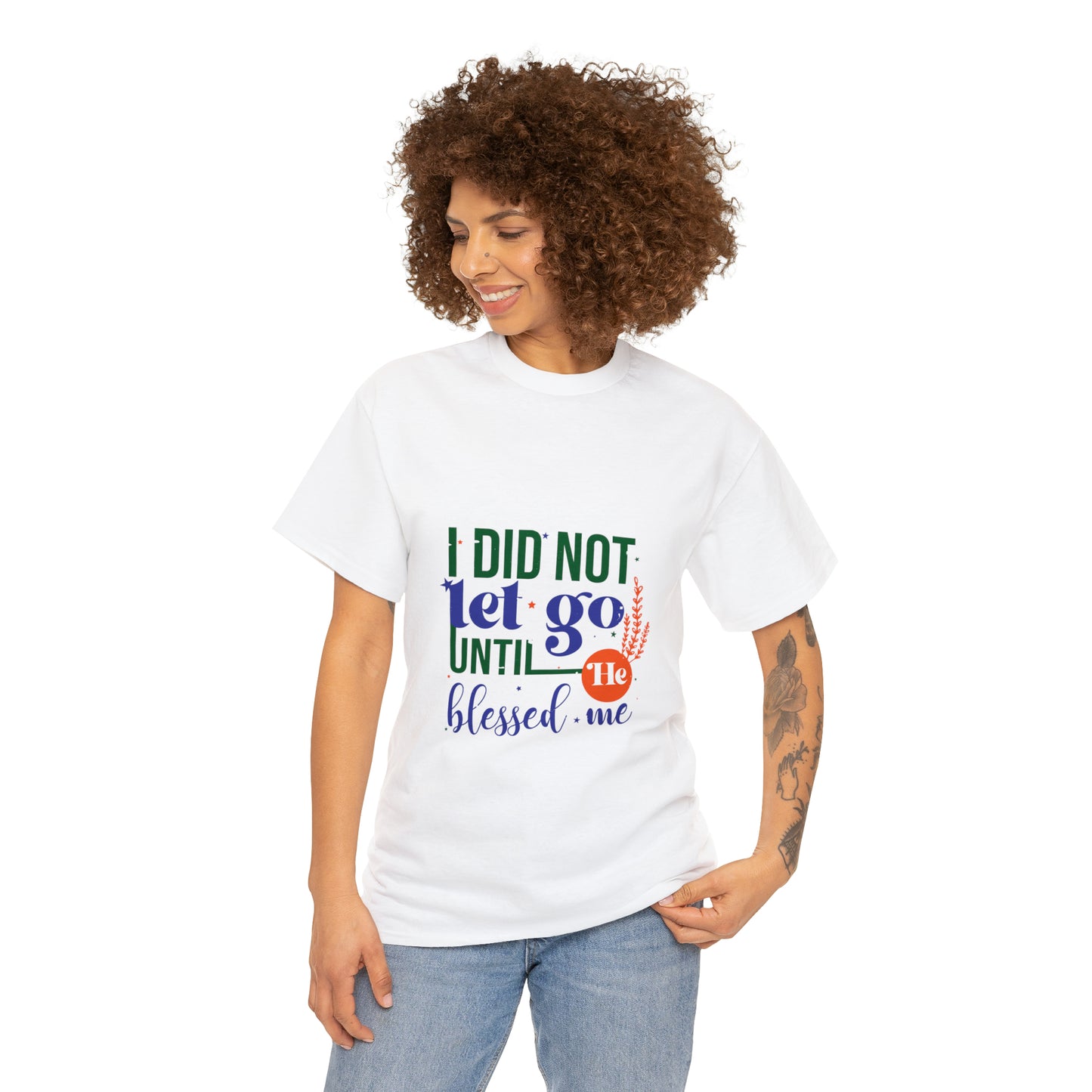 I Did Not Let Go Until He Blessed Me Unisex Heavy Cotton Tee