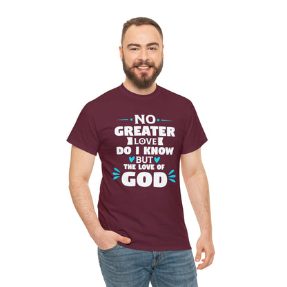 No Greater Love Do I Know But The Love Of God Unisex Heavy Cotton Tee