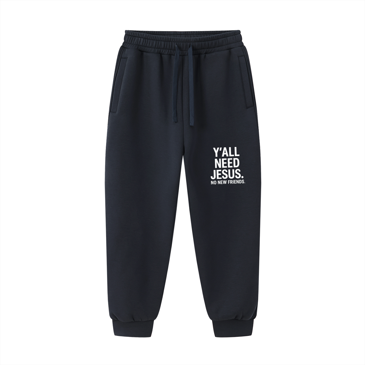 Y'all Need Him. No New Friends Funny Unisex Christian Drawstring Jogged Sweatpants
