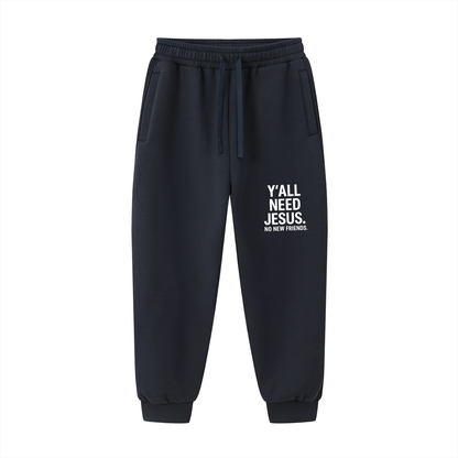 Y'all Need Him. No New Friends Funny Unisex Christian Drawstring Jogged Sweatpants