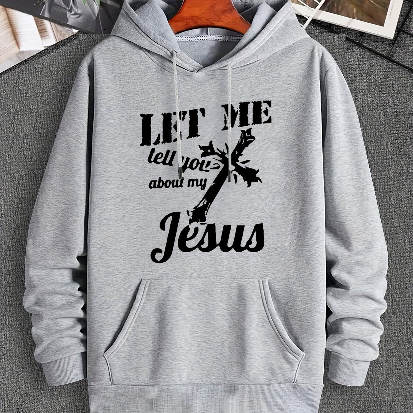 Let Me Tell You About My Jesus (2) Men's Christian Pullover Hooded Sweatshirt claimedbygoddesigns