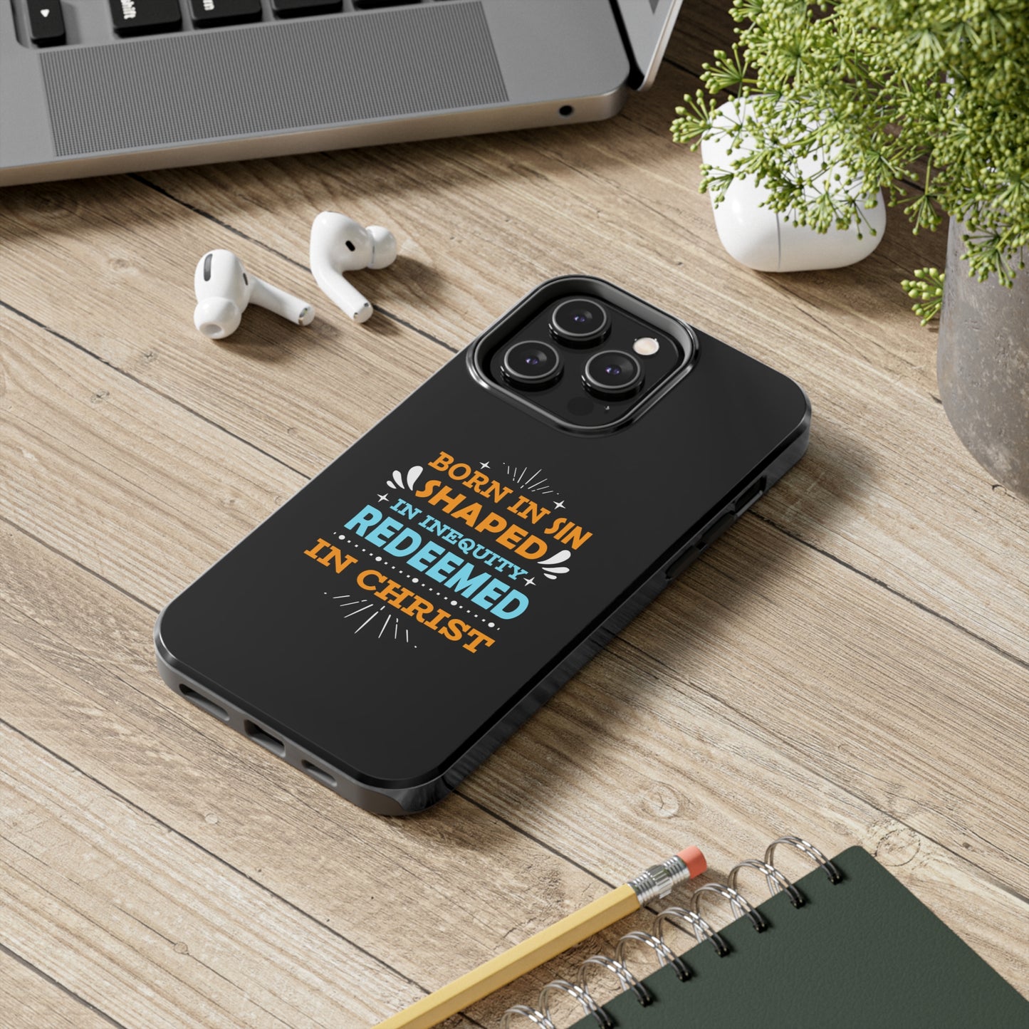 Born In Sin Shaped In Inequity Redeemed In Christ Tough Phone Cases, Case-Mate