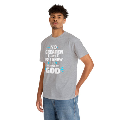 No Greater Love Do I Know But The Love Of God Unisex Heavy Cotton Tee