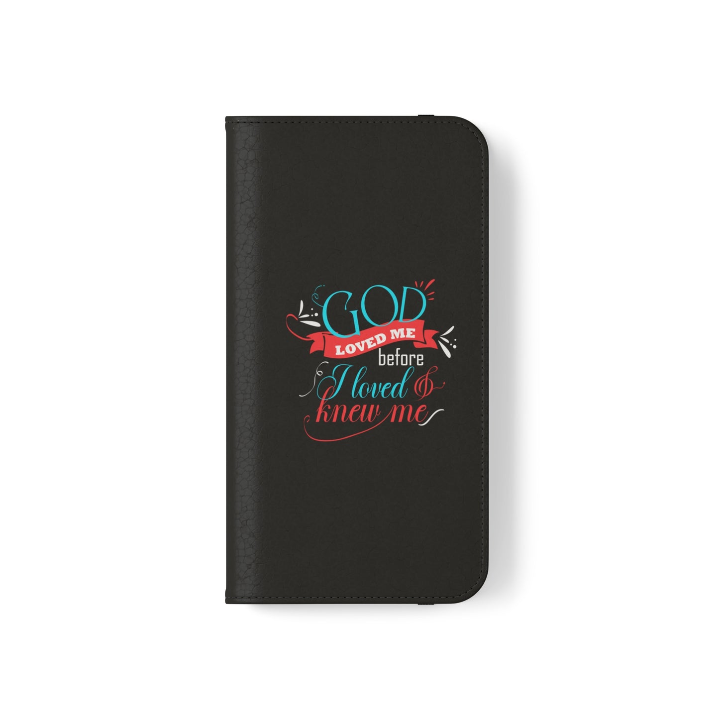 God Loved Me Before I Loved And Knew Me Phone Flip Cases