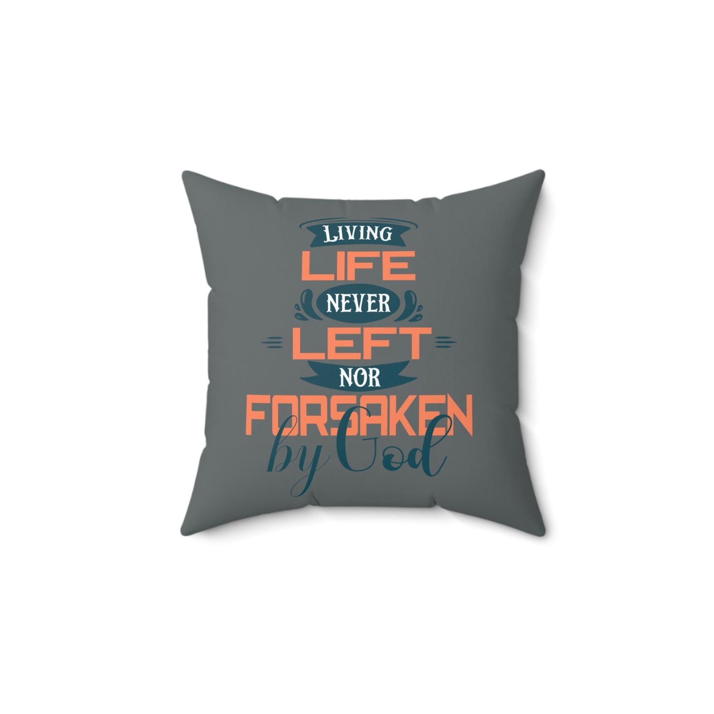 Living Life Never Left Nor Forsaken By God Pillow Printify