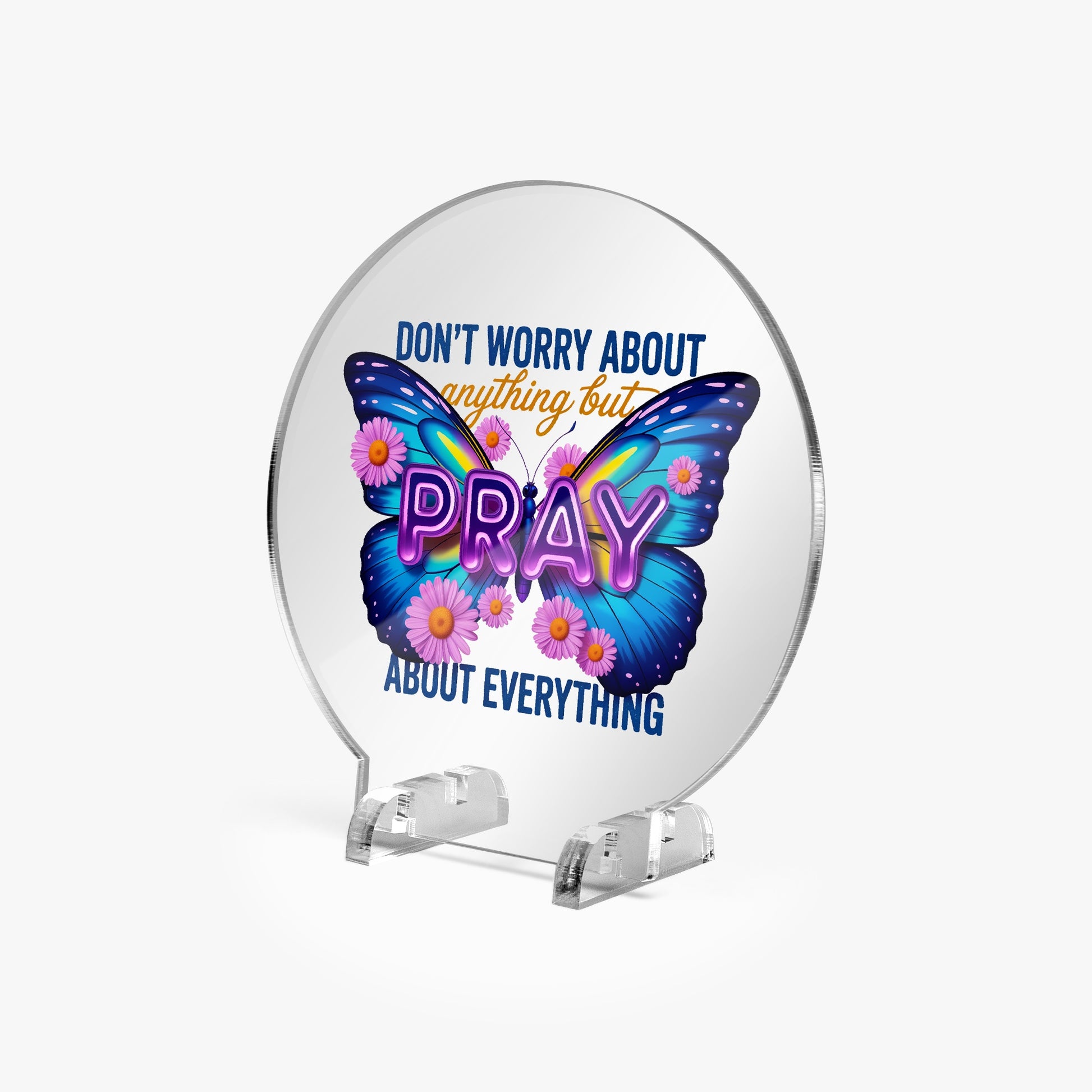 Pray About Everything Christian Acrylic Plaque with Stand - Round - ClaimedbyGodDesigns