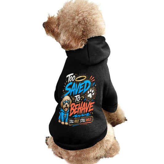 Too Saved To Behave Christian Pet Hooded Pullover Sweatshirt Dog Hoodie Warm, Soft & Breathable - ClaimedbyGodDesigns