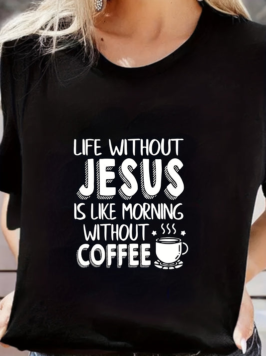 Life Without JESUS Is Like Morning Without COFFEE Women's Christian T-shirt claimedbygoddesigns