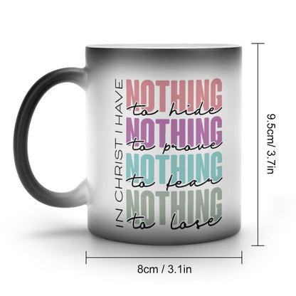 In Christ I Have Nothing To Hide, Prove, Fear, Lose Christian Color Changing Mug (Dual-sided)