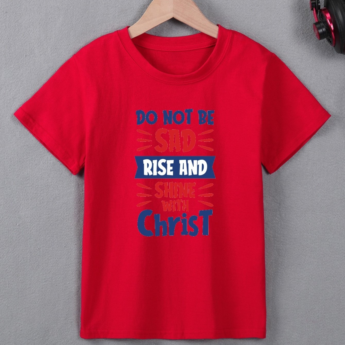 DO NOT BE SAD RISE AND SHINE WITH CHRIST Youth Christian T-shirt claimedbygoddesigns