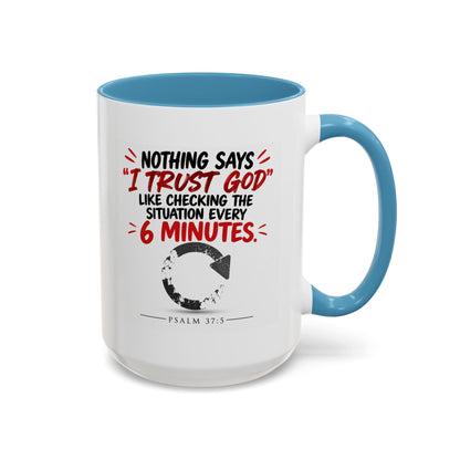 Nothing Says I Trust God Like Checking the Situation Every 6 Minutes Mug