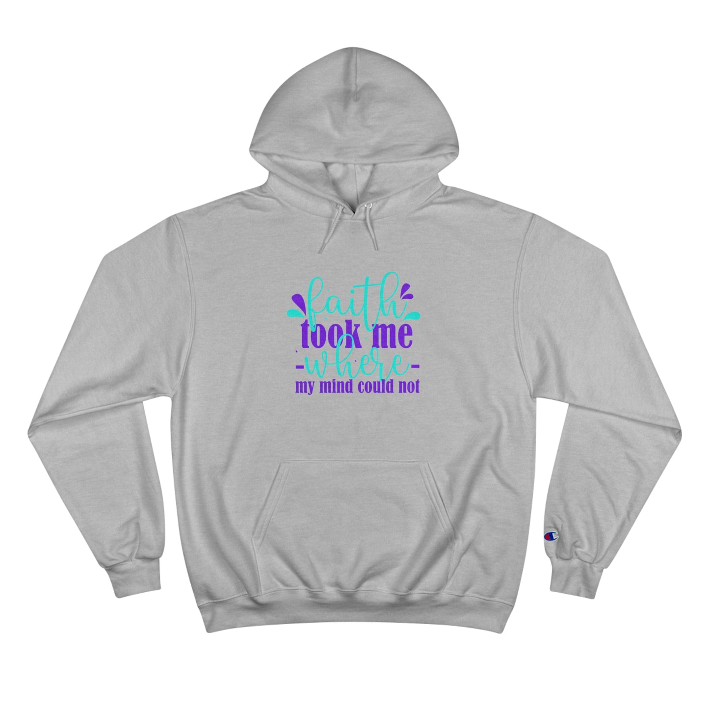 Faith Took Me Where My Mind Could Not Unisex Champion Hoodie