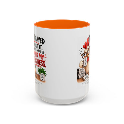 I've Prayed About It, Now I'm Going to Mind My Business Chicken Mug