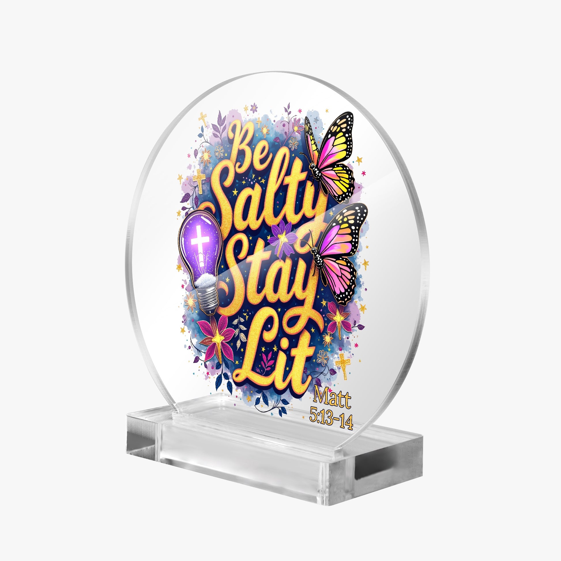 Be Salty Stay Lit Christian Acrylic Plaque with Stand - Round - ClaimedbyGodDesigns