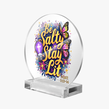 Be Salty Stay Lit Christian Acrylic Plaque with Stand - Round - ClaimedbyGodDesigns