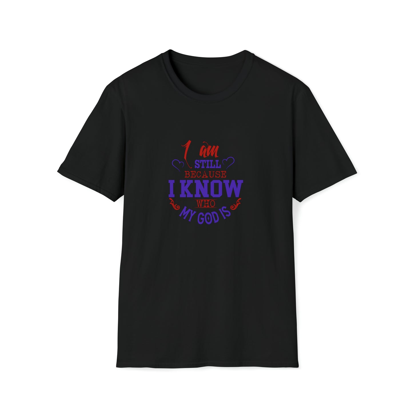 I Am Still Because I Know Who My God Is  Unisex T-shirt