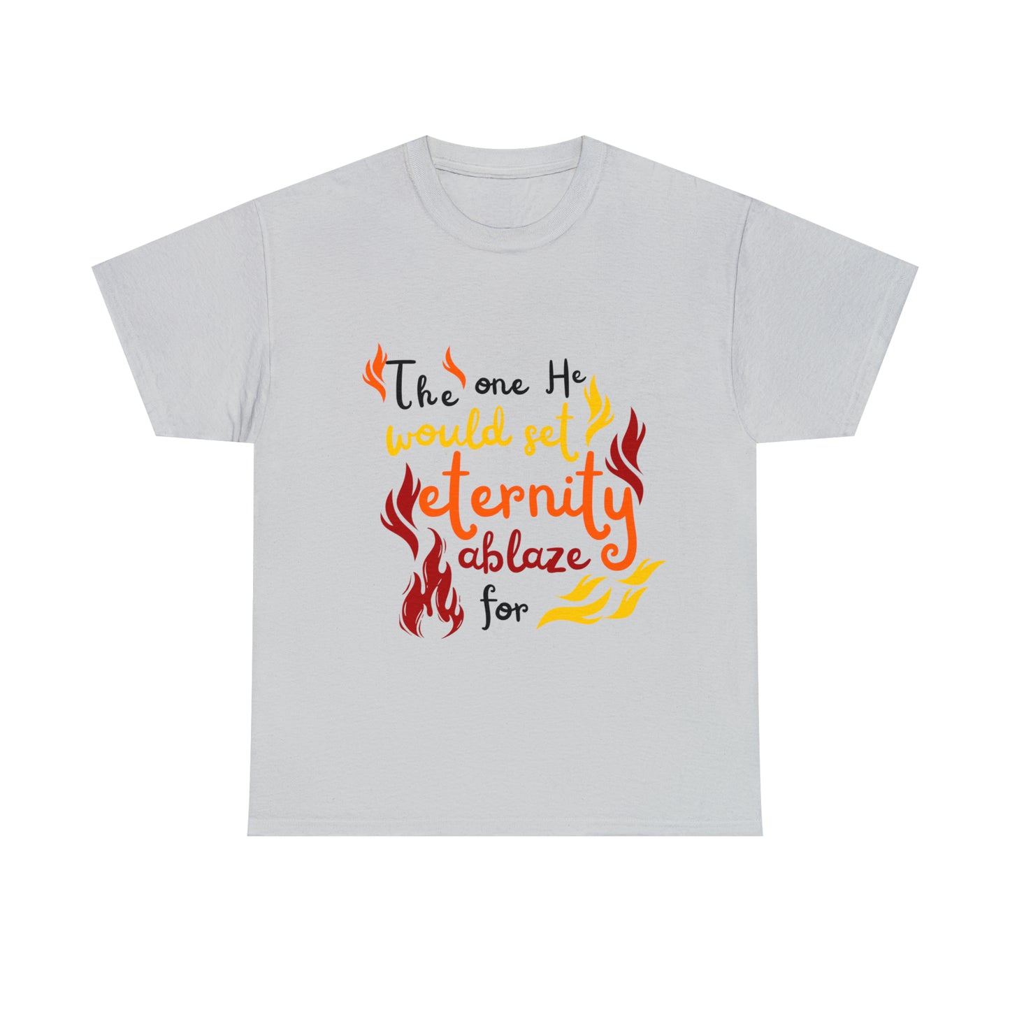 The One He Would Set Eternity Ablaze For Unisex Heavy Cotton Tee