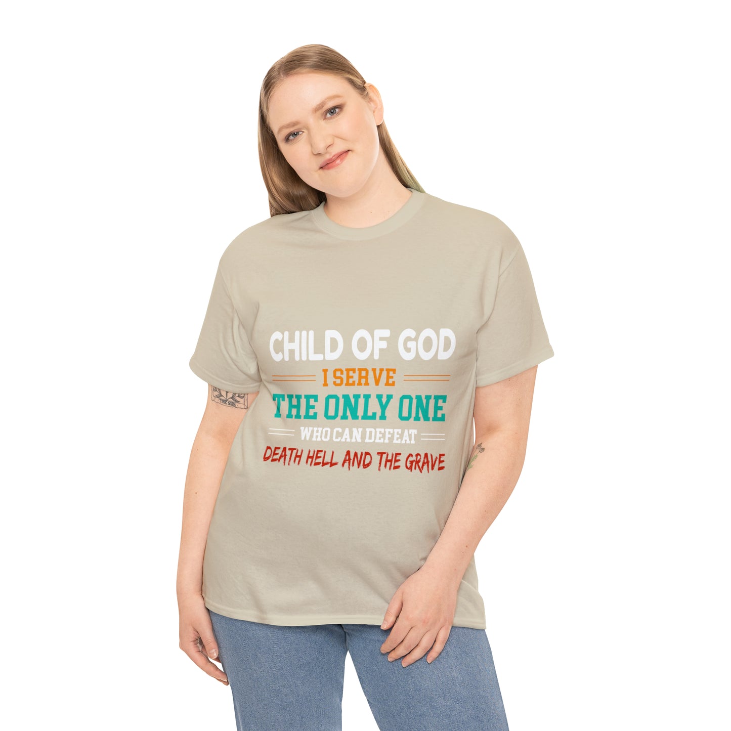 Child Of God I Serve The Only One Who Can Defeat Death Hell And The Grave Unisex Heavy Cotton Tee Printify