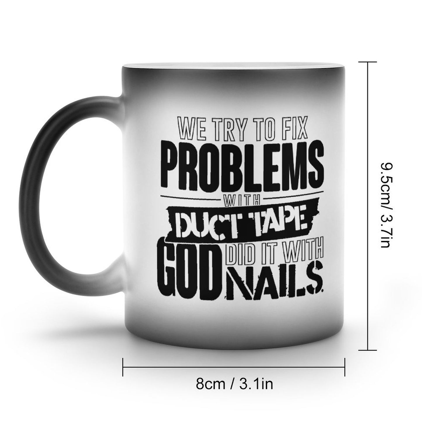 We Try To Fix :Problems With Duct Tape God Did It With Nails Christian Color Changing Mug (Dual-sided)