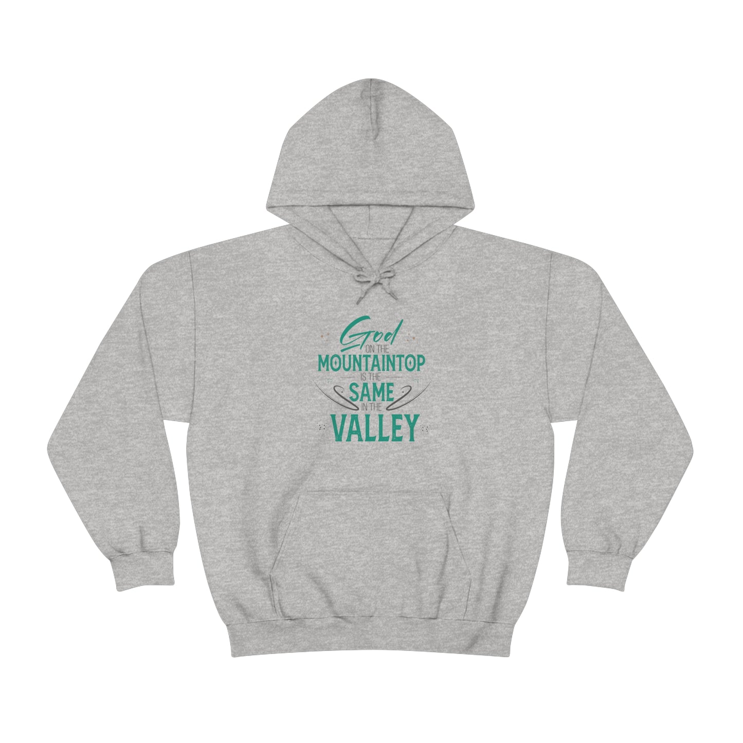 God On The Mountaintop Is The Same In The Valley  Unisex Hooded Sweatshirt