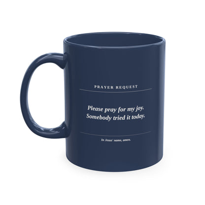 Prayer Request Ceramic Mug — "Please Pray for My Joy" Inspirational Coffee Cup