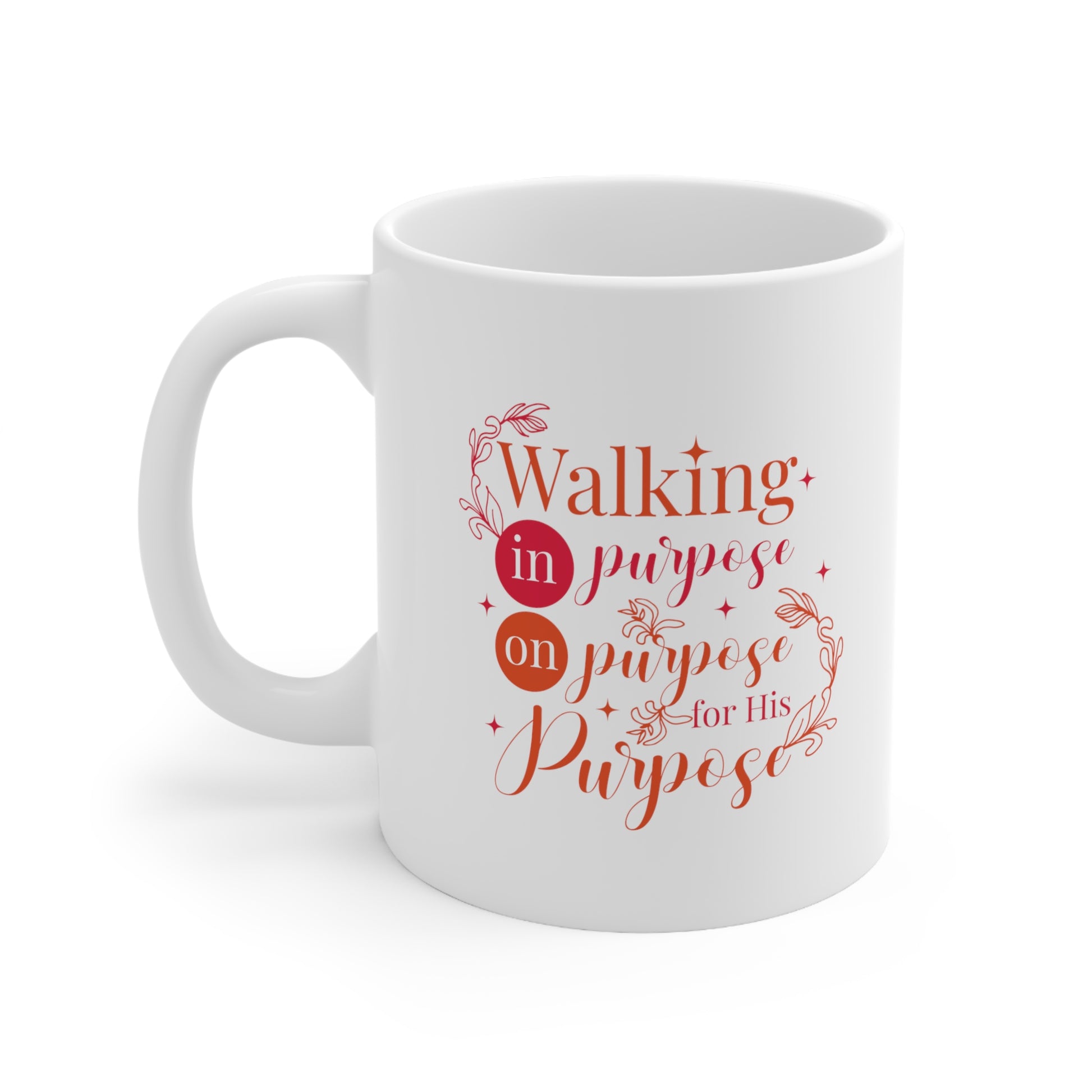 Walking In Purpose On Purpose For His Purpose Christian White Ceramic Mug 11oz (double sided print) Printify