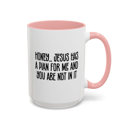Funny Accent Coffee Mug - "Honey, He Has a Plan for Me and You Are Not in It"