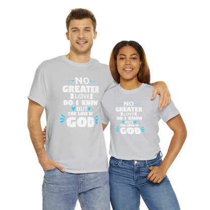 No Greater Love Do I Know But The Love Of God Unisex Heavy Cotton Tee