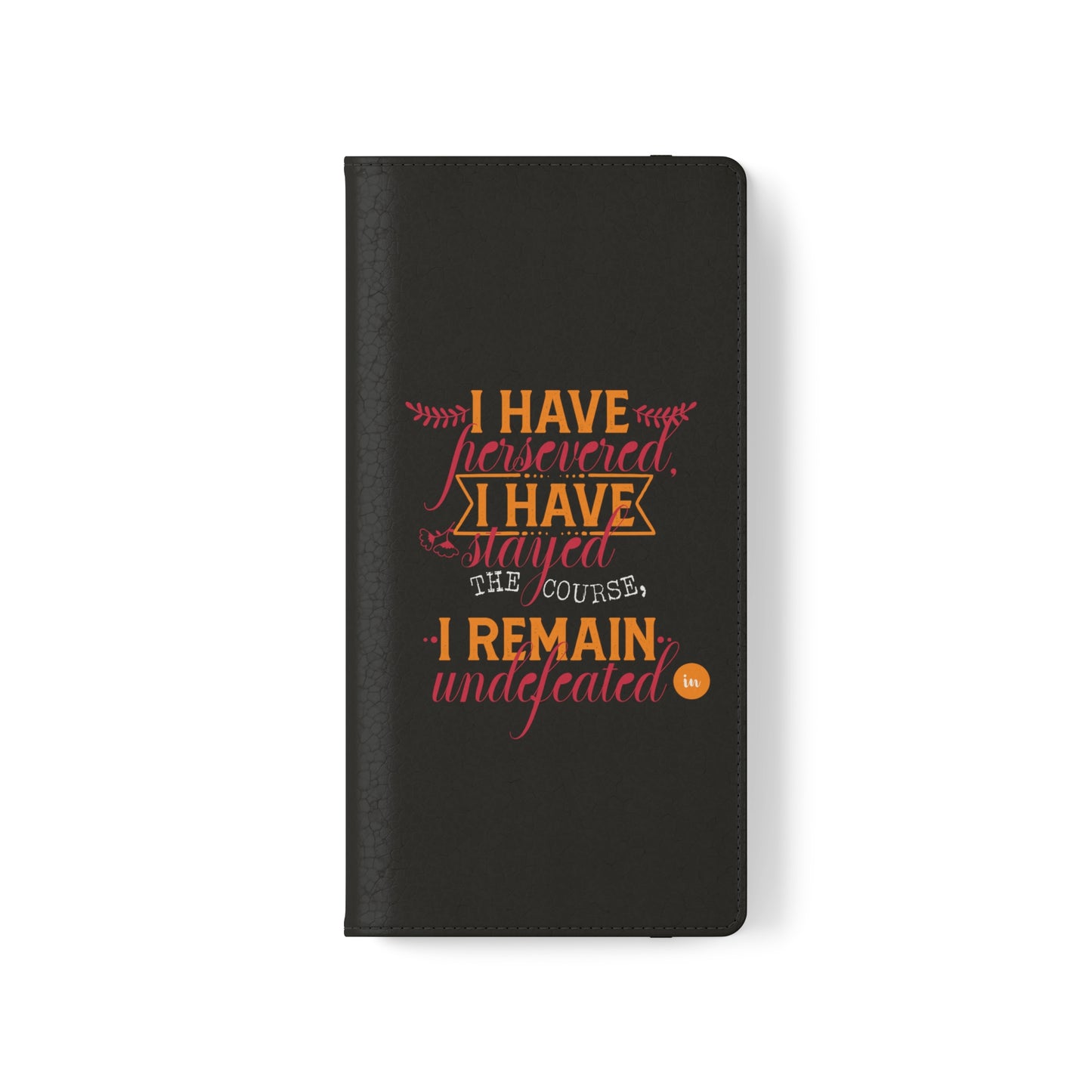 I Have Persevered I Have Stayed The Course I Remain Undefeated In Christ Phone Flip Cases