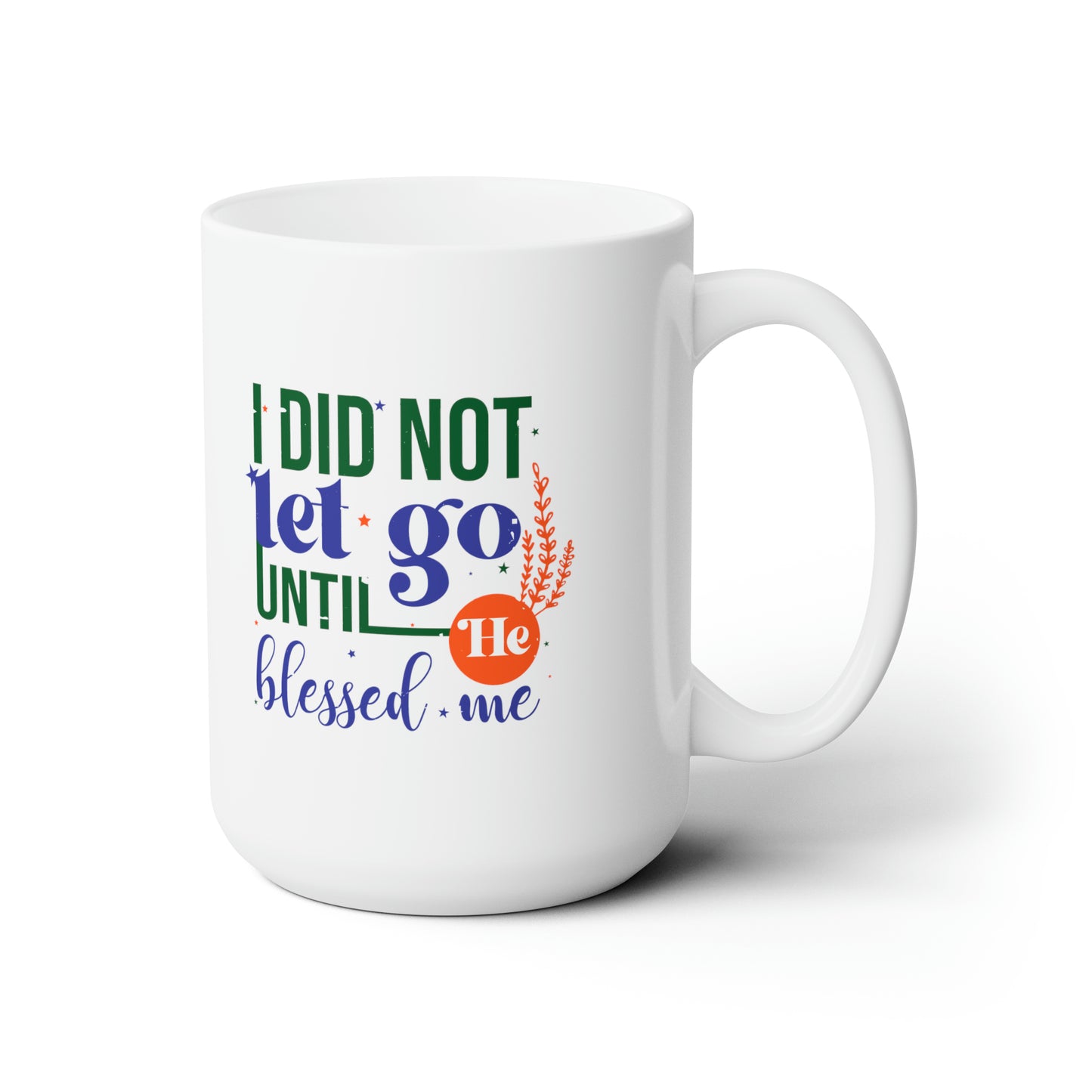I Did Not Let Go Until He Blessed Me White Ceramic Mug 15oz (double sided printing) Printify