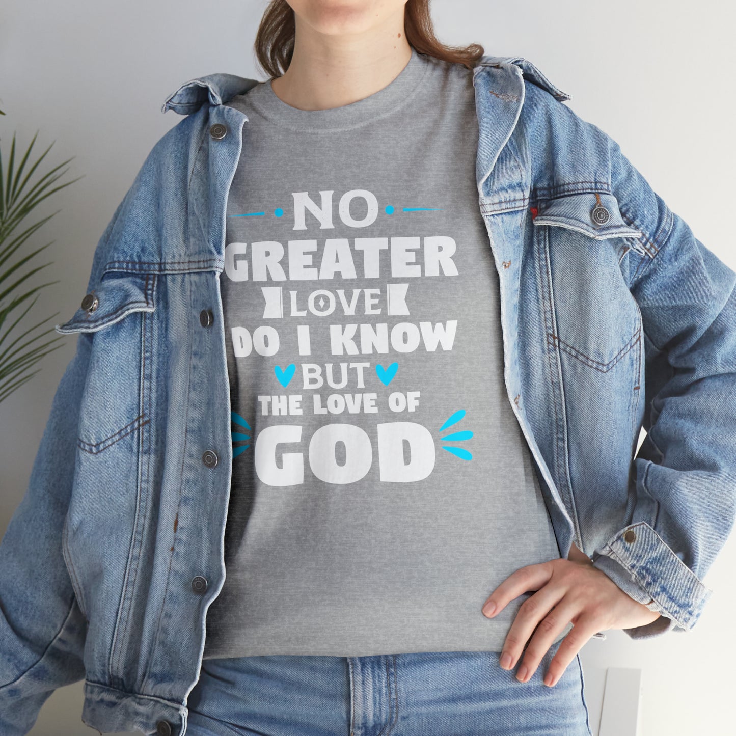 No Greater Love Do I Know But The Love Of God  Unisex Heavy Cotton Tee