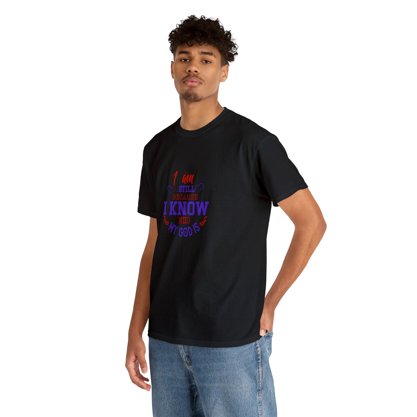 I Am Still Because I Know Who My God Is  Unisex Heavy Cotton Tee