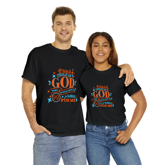 Proud Child Of A God Who Would Leave The 99 Looking For Me Unisex Heavy Cotton Tee