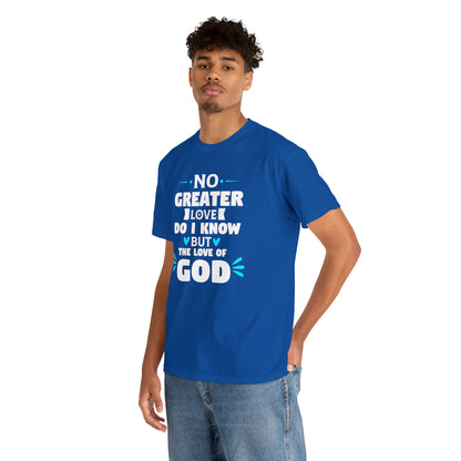 No Greater Love Do I Know But The Love Of God Unisex Heavy Cotton Tee