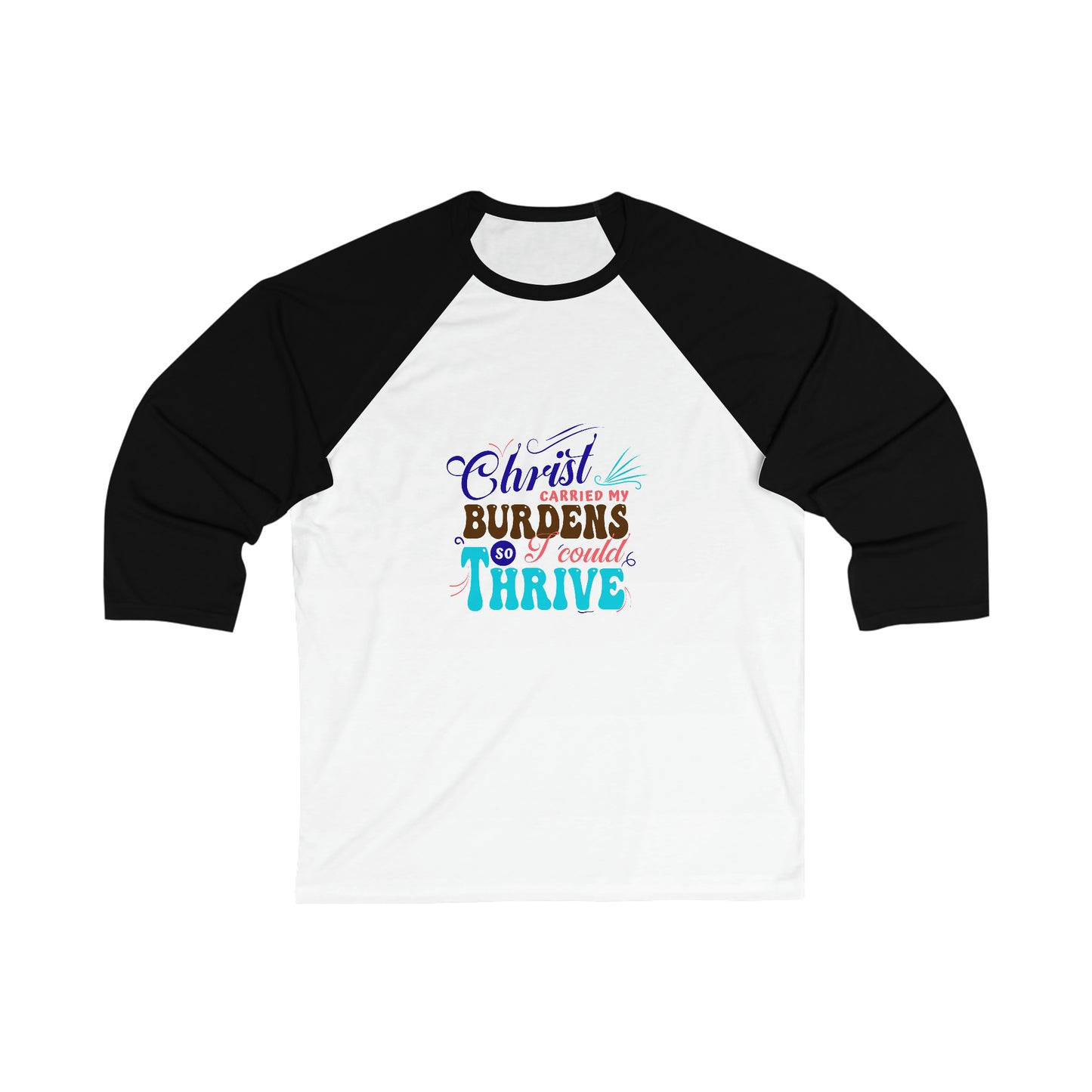 Christ Carried My Burdens So I Could Thrive Unisex 3\4 Sleeve Baseball Tee