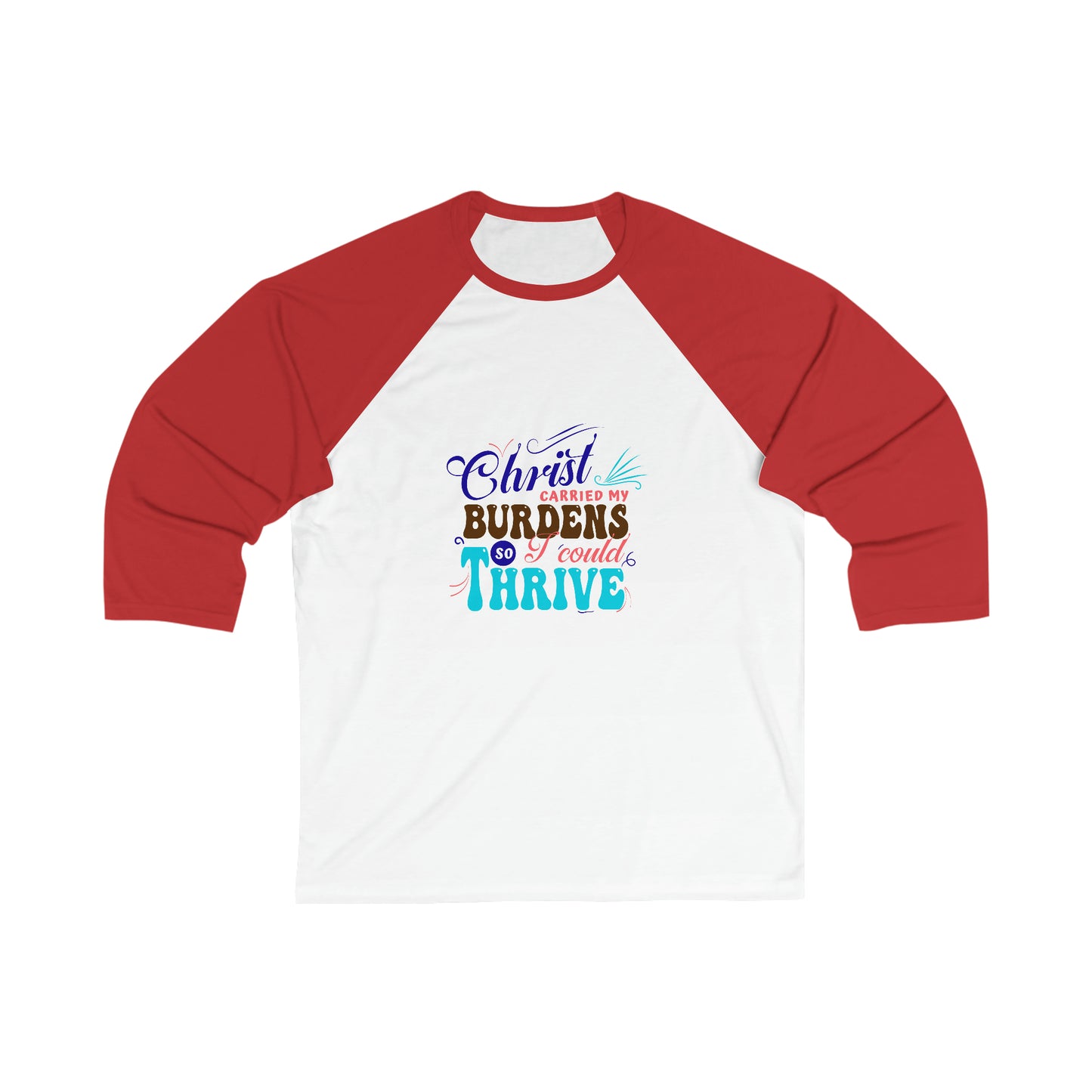 Christ Carried My Burdens So I Could Thrive Unisex 3\4 Sleeve Baseball Tee