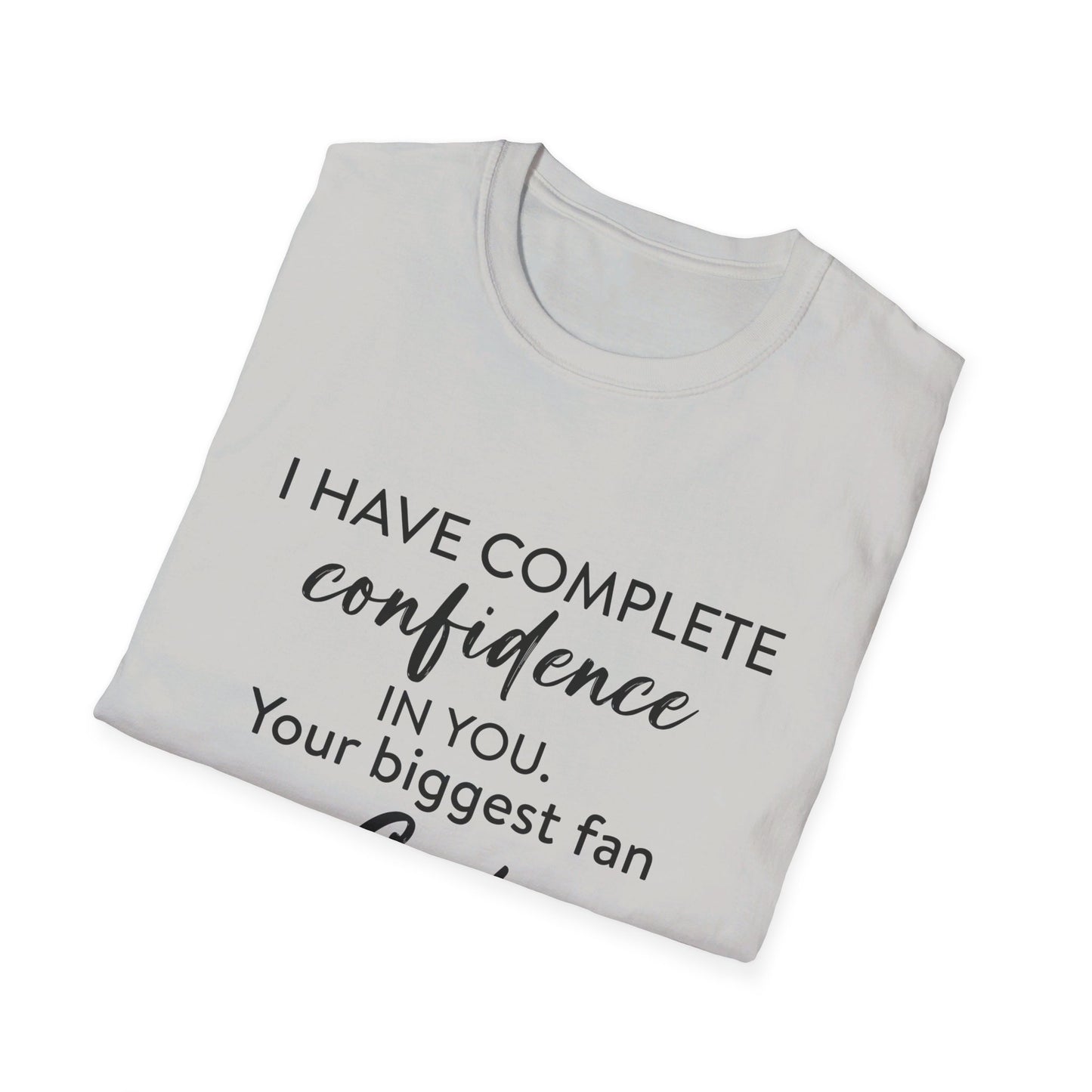 I Have Complete Confidence In You Your Biggest Fan God Unisex Christian T-shirt