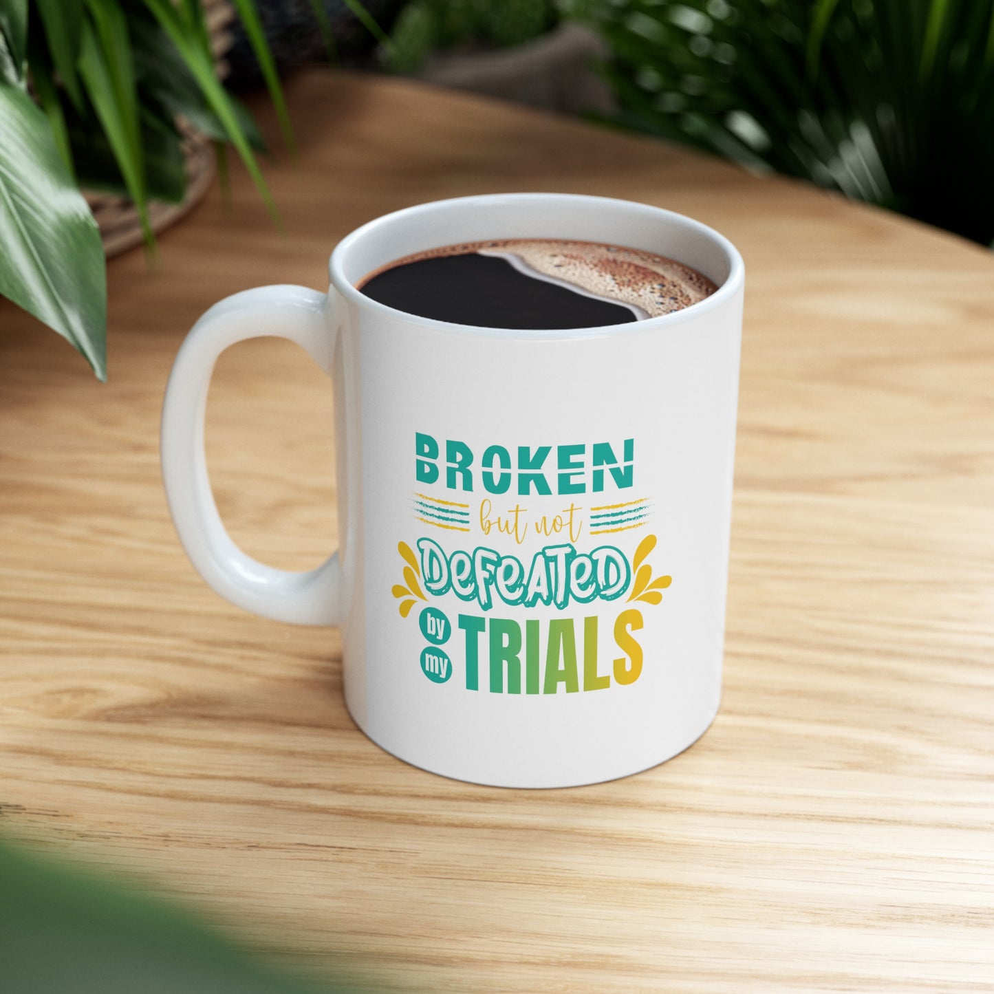 Broken But Not Defeated By My Trials Christian White Ceramic Mug 11oz (double sided print) Printify