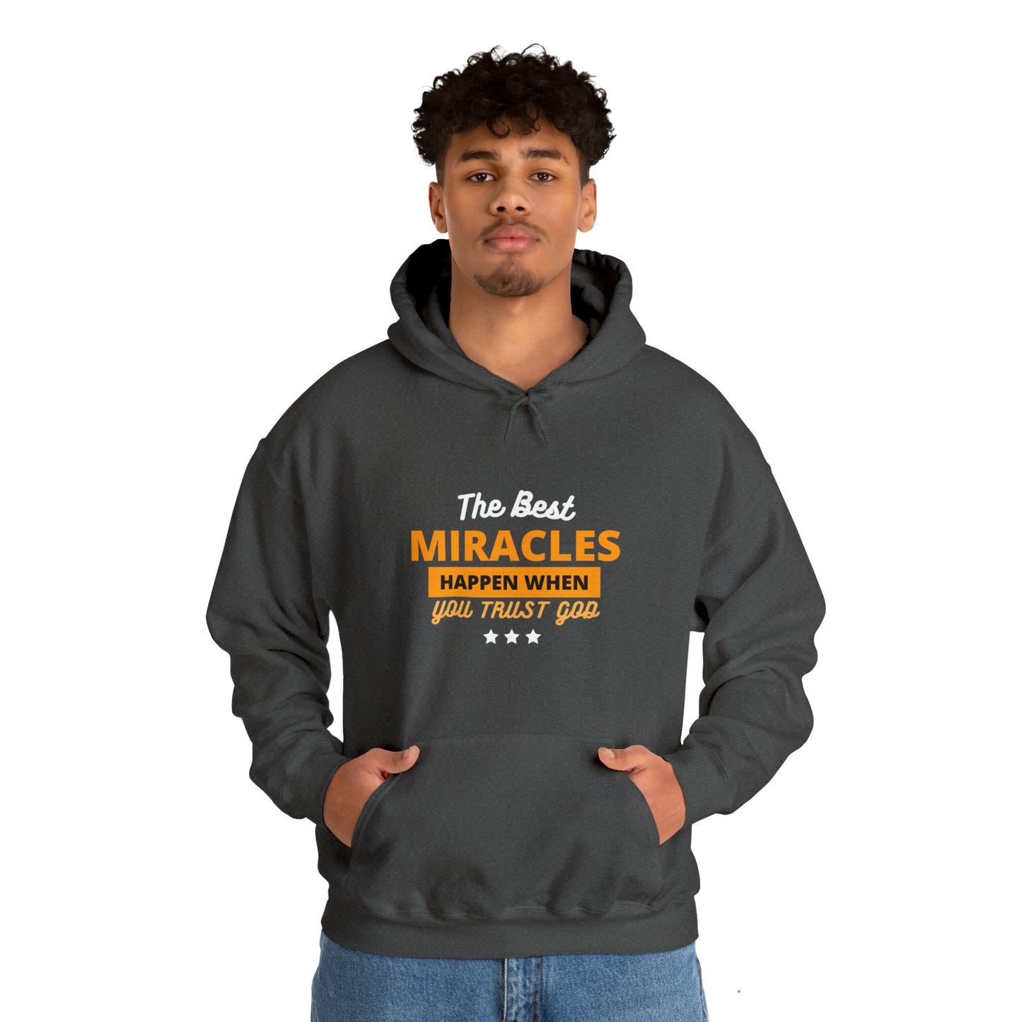 The Best Miracles Happen When You Trust God Unisex Hooded Sweatshirt Printify