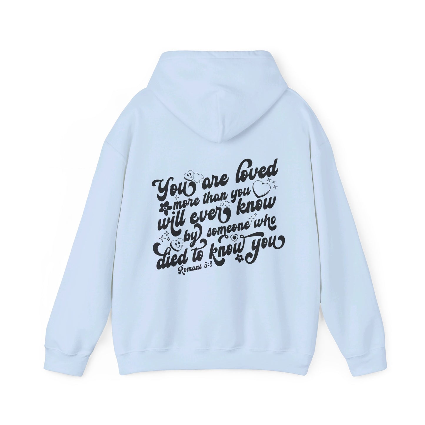 Romans 5:8 You Are Loved More Than You Will Ever Know Unisex Christian Pullover Hooded Sweatshirt