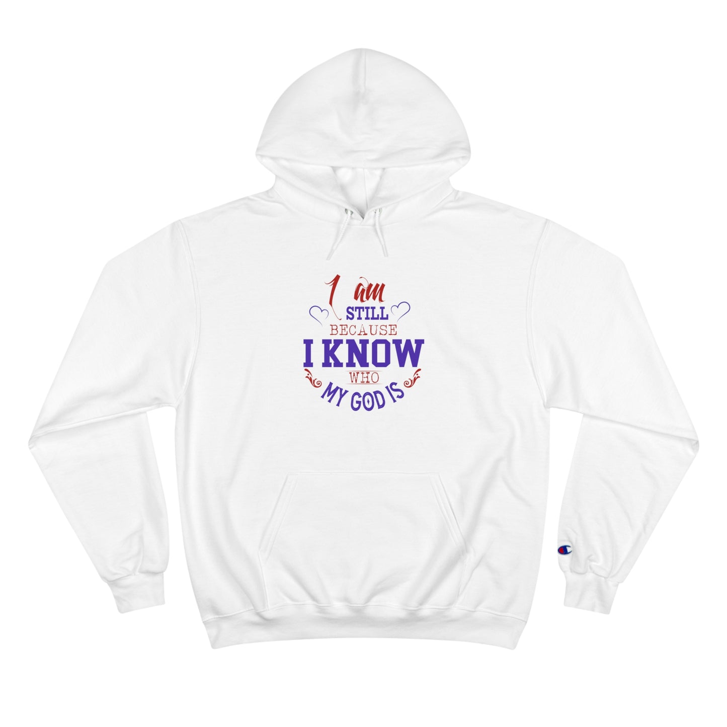 I Am Still Because I Know Who My God Is Unisex Champion Hoodie